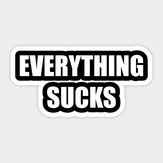 Everything Sucks (white) Sticker by A Mango Tees